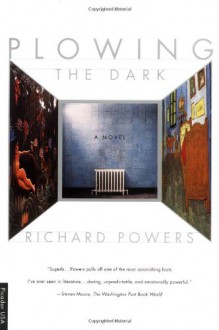 Plowing The Dark - Richard Powers