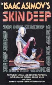 Isaac Asimov's Skin Deep - Gardner R. Dozois, Sheila Williams, Deborah Wessell, Nancy Kress, Kathe Koja, Pat Cadigan, Peni R. Griffin, Connie Willis, James Patrick Kelly, Tanith Lee