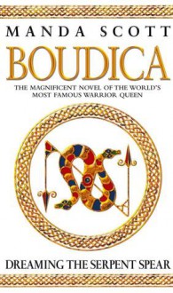 Boudica: Dreaming The Serpent Spear - Manda Scott