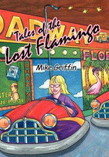 Tales of the Lost Flamingo - Mike Griffin