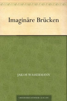 Imaginäre Brücken (German Edition) - Jakob Wassermann