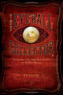 The Eyeball Collector - F.E. Higgins