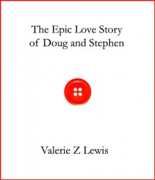 The Epic Love Story of Doug and Stephen - Valerie Z. Lewis