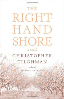 The Right-Hand Shore: A Novel - Christopher Tilghman