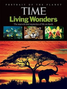 Living Wonders: The Marvels and Mysteries of Life on Earth - Kelly Knauer, Patricia Cadley, Bruce Christopher Carr