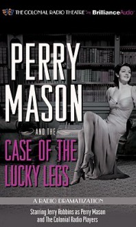 Perry Mason and the Case of the Lucky Legs: A Radio Dramatization (Perry Mason Series) - Erle Stanley Gardner, M.J. Elliott