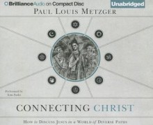 Connecting Christ: How to Discuss Jesus in a World of Diverse Paths - Paul Lewis Metzger, Tom Parks