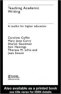 Teaching Academic Writing: A Toolkit for Higher Education - Caroline Coffin, Mary Jane Curry