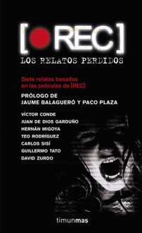 [REC]: Los relatos perdidos - Víctor Conde, Juan de Dios Garduño Cuenca, Hernán Migoya, Teo Rodriguez, Carlos Sisí, Guillermo Tato, David Zurdo