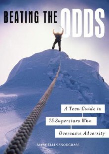 Beating the Odds: A Teen Guide to 75 Superstars Who Overcame Adversity - Mary Ellen Snodgrass