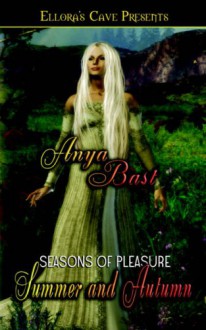 Seasons of Pleasure: Summer and Autumn - Anya Bast