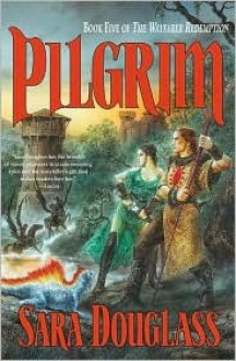 Pilgrim (Wayfarer Redemption, #5) - Sara Douglass