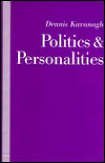 Politics and Personalities - Dennis Kavanagh