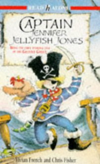 Captain Jennifer Jellyfish Jones: Being the First Terrible Tale of the Ghastly Ghoul (Read Alones) - Vivian French