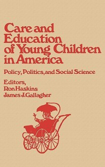 Care and Education of Young Children in America: Policy, Politicis and Social Science - Ron Haskins, James J. Gallagher