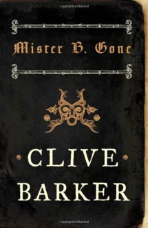 Mister B. Gone - Clive Barker