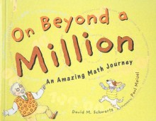 On Beyond a Million: An Amazing Math Journey - David M. Schwartz, Paul Meisel