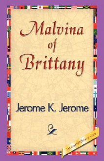 Malvina of Brittany - Jerome K. Jerome