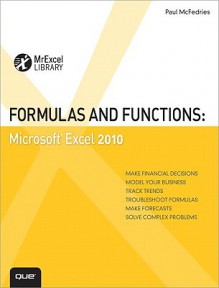 Formulas and Functions: Microsoft Excel 2010 (MrExcel Library) - Paul McFedries