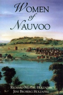 Women of Nauvoo - Jeni Broberg Holzapfel, Richard Neitzel Holzapfel