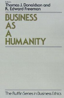 Business as a Humanity - Thomas Donaldson, R. Edward Freeman