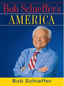 Bob Schieffer's America - Bob Schieffer