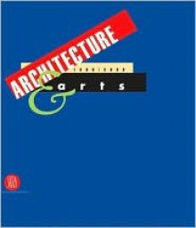 Architecture & Arts 1900/2004: A Century of Creative Projects in Building, Design, Cinema, Painting,Photography, and Sculpture - Germano Celant