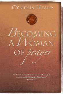 Becoming a Woman of Prayer - Cynthia Heald, Bill Hull