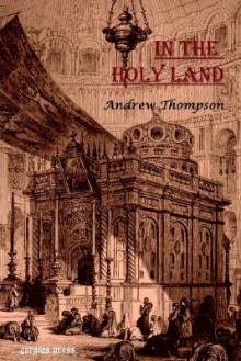 In the Holy Land: A Journey Through Palestine - Andrew Thomson