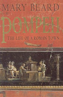 Pompeii - the Life of a Roman Town - Mary Beard