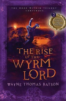 The Rise of the Wyrm Lord: The Door Within Trilogy - Book Two - Wayne Thomas Batson