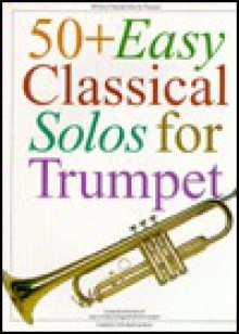 50+ Easy Classical Solos for Trumpet - Music Sales Corporation, Carolyn B. Mitchell