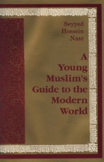 Young Muslim's Guide to the Modern World - Seyyed Hossein Nasr