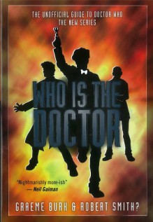 Who is the Doctor: The Unofficial Guide to Doctor Who: The New Series - Graeme Burk, Robert Smith?