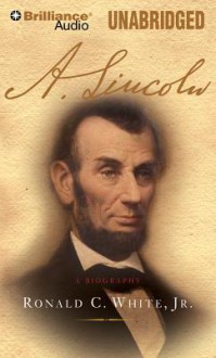 A. Lincoln: A Biography - Ronald C. Jr White, Bill Weideman