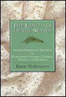 The Language of the Senses: Sensory-Perceptual Dynamics in Wordsworth, Coleridge, Thoreau, Whitman, and Dickinson - Kerry McSweeney