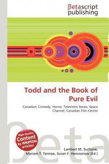 Todd and the Book of Pure Evil - Lambert M. Surhone, Mariam T. Tennoe, Susan F. Henssonow