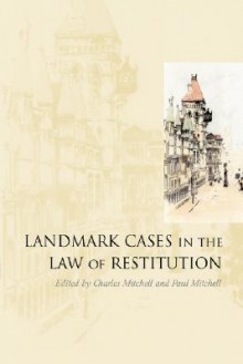 Landmark Cases in the Law of Restitution - Charles Mitchell, Paul Mitchell