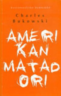 Amerikan matadori: Runoja 1969‒1974 - Charles Bukowski, Seppo Lahtinen