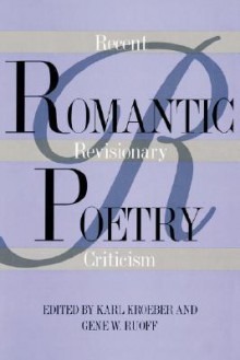 Romantic Poetry: Recent Revisionary Criticism - Karl Kroeber, Gene W. Ruoff