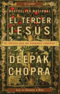 El tercer Jesús: El Cristo que no podemos ignorar - Deepak Chopra