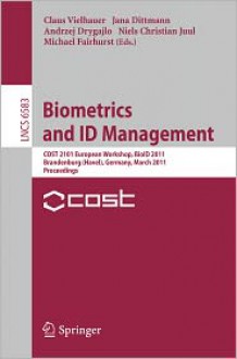 Biometrics and Id Management: Cost 2101 European Workshop, Bioid 2011, Brandenburg (Havel), March 8-10, 2011, Proceedings - Claus Vielhauer, Jana Dittmann, Andrzej Drygajlo, Niels Christian Juul, Michae Fairhurst