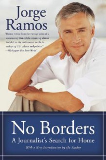 No Borders: A Journalist's Search for Home - Jorge Ramos