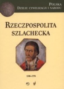 Rzeczpospolita Szlachecka (1586-1795) - Marek Derwich