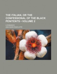 The Italian, or the Confessional of the Black Penitents (Volume 2); A Romance - Ann Radcliffe