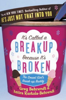 It's Called a Break-up Because It's Broken - Greg Behrendt, Amiira Ruotola-Behrendt