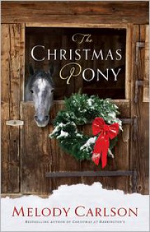 The Christmas Pony - Melody Carlson