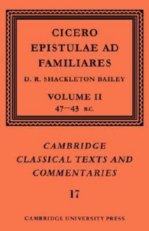 Epistulae Ad Familiares: Volume 2, 47 43 BC - Cicero, D.R. Shackleton Bailey