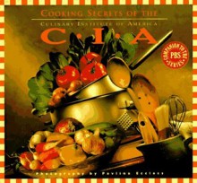 Cooking Secrets of the CIA: Favorite Recipes from the Culinary Institute - Culinary Institute of America, Pavlina Eccless