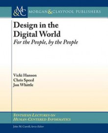 Design in the Digital World: For the People, by the People - Vicki Hanson, Chris Speed